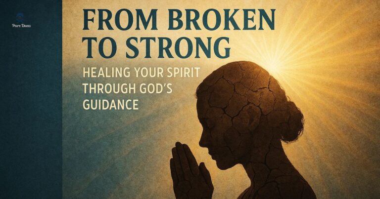 From Broken to Strong: Healing Your Spirit Through God’s Guidance