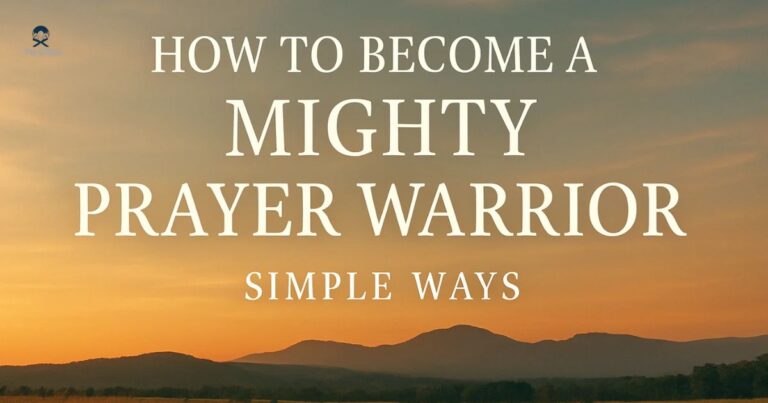 How To Become A Mighty Prayer Warrior: Simple Ways