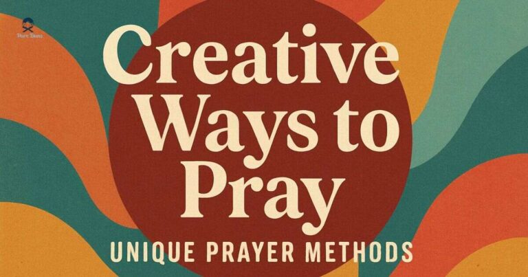 Creative Ways to Pray: Unique Prayer Methods
