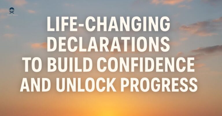 Life-Changing Declarations to Build Confidence, and Unlock Progress
