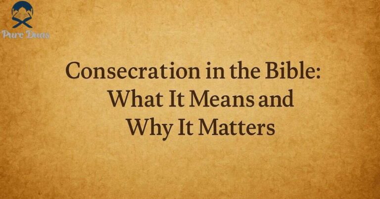 Consecration in the Bible: What It Means and Why It Matters