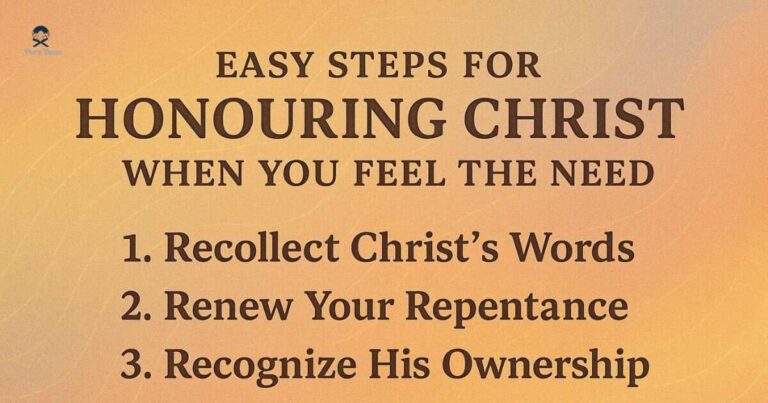 Easy Steps for Honouring Christ When You Feel the Need