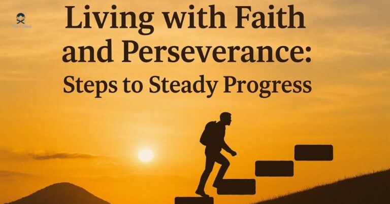 Living with Faith and Perseverance: Steps to Steady Progress
