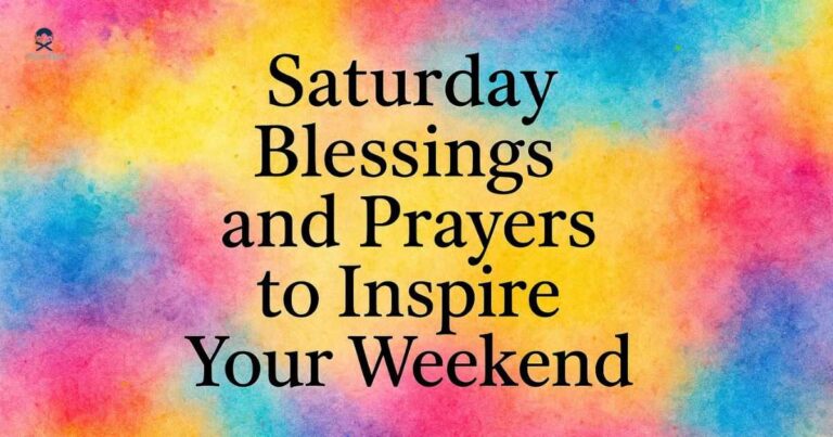 Saturday Blessings and Prayers to Inspire Your Weekend