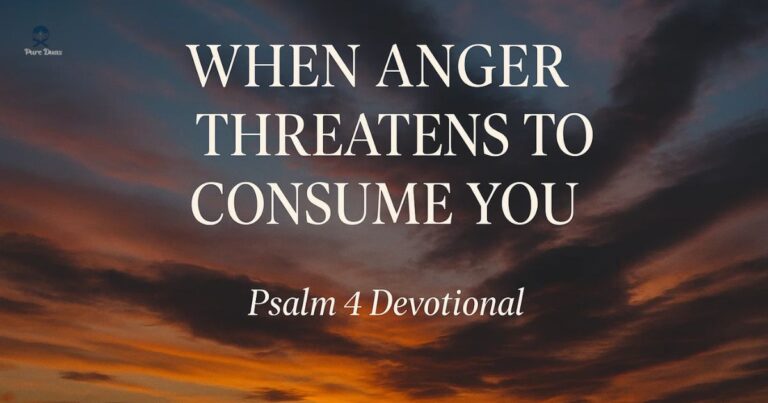 When Anger Threatens to Consume You: Psalm 4 Devotionals