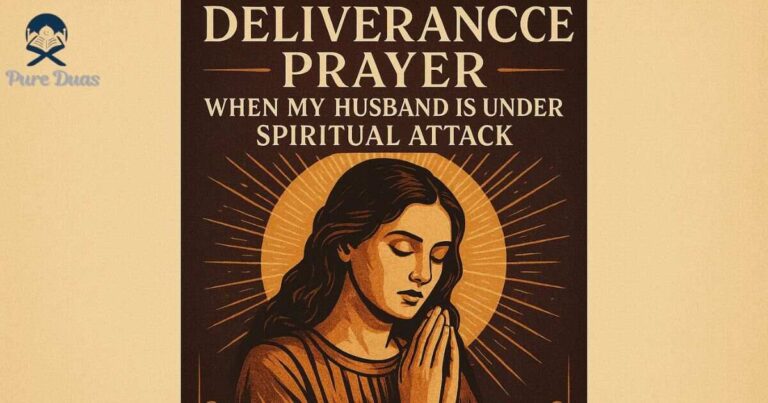 Deliverance Prayer When My Husband Is Under Spiritual Attack: Powerful Prayers For Protection