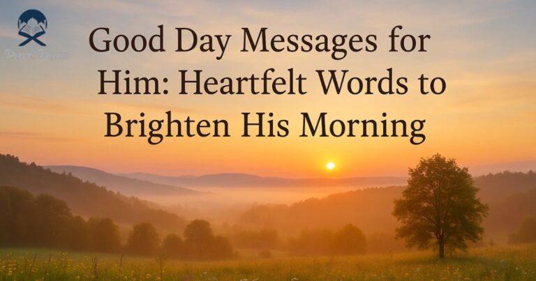 Good Day Messages for Him: Heartfelt Words to Brighten His Morning
